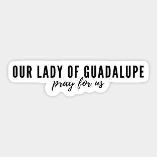 Our Lady of Guadalupe pray for us Sticker